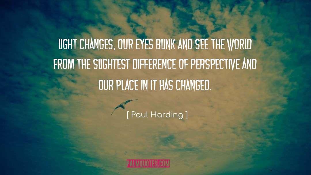 Changed Life quotes by Paul Harding