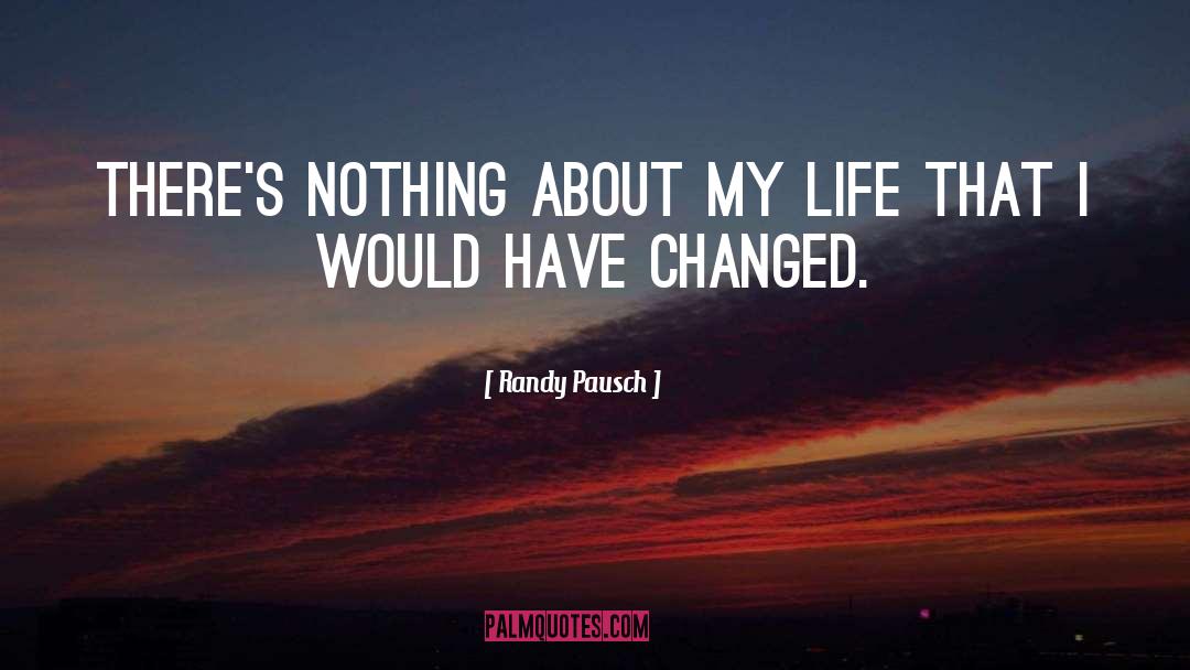 Changed Life quotes by Randy Pausch
