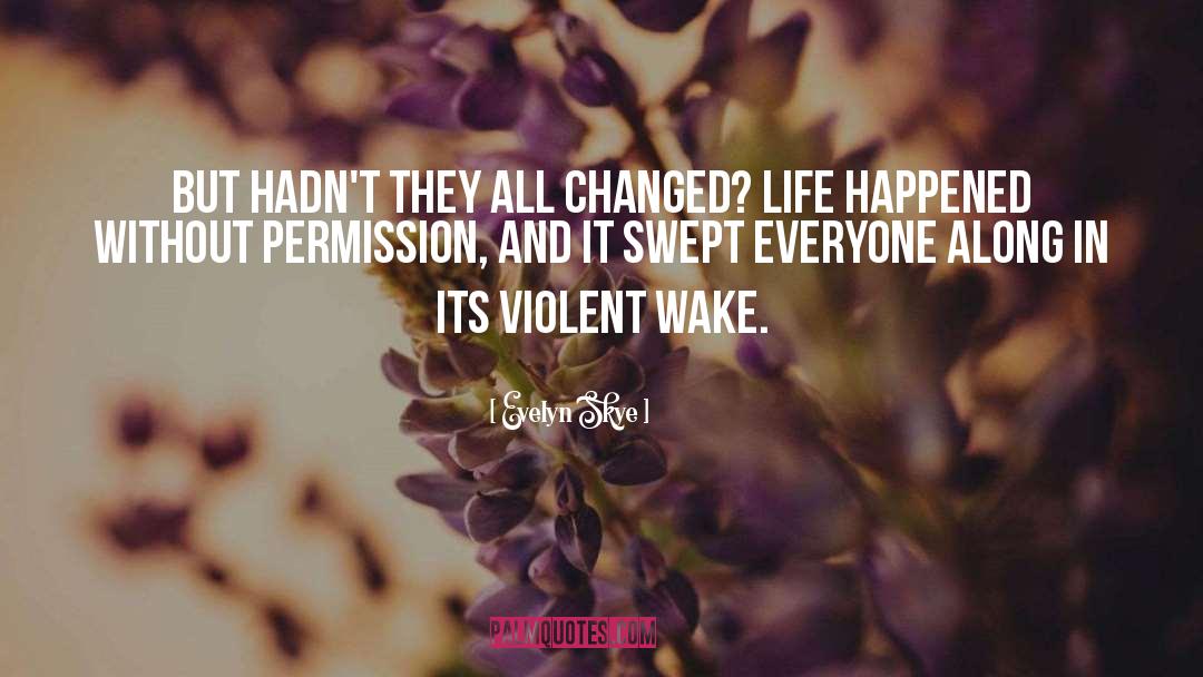 Changed Life quotes by Evelyn Skye