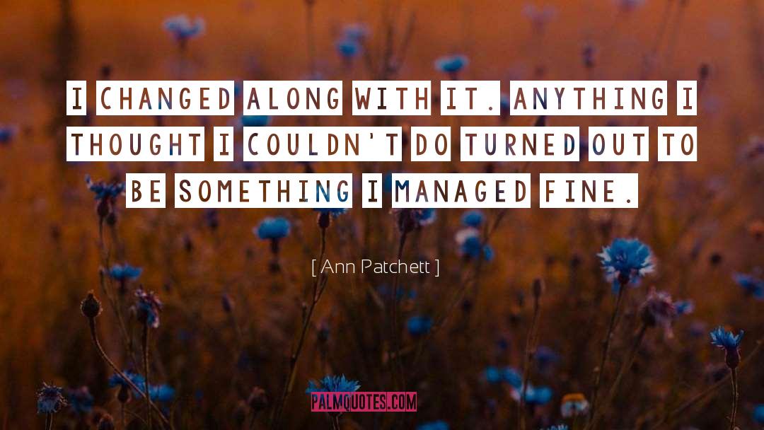 Changed Lives quotes by Ann Patchett