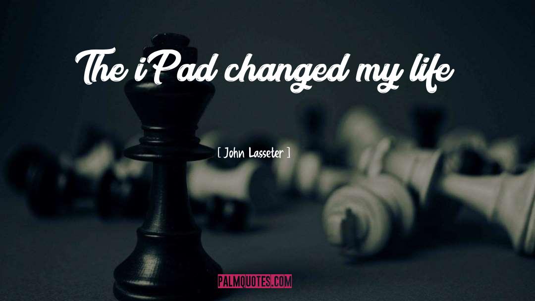 Changed My Life quotes by John Lasseter