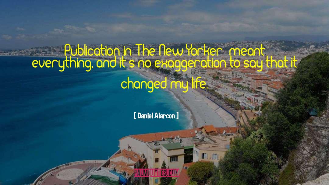 Changed My Life quotes by Daniel Alarcon