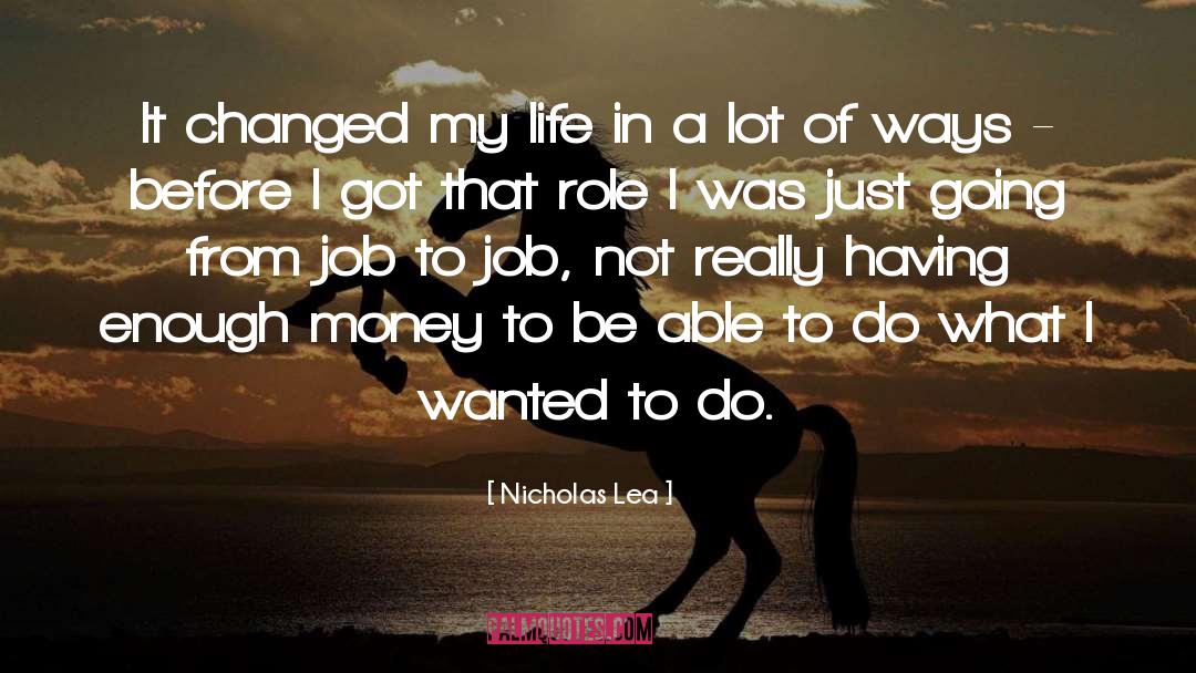 Changed My Life quotes by Nicholas Lea