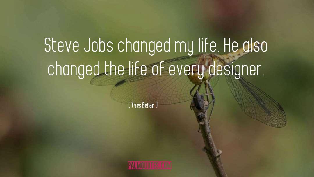 Changed My Life quotes by Yves Behar