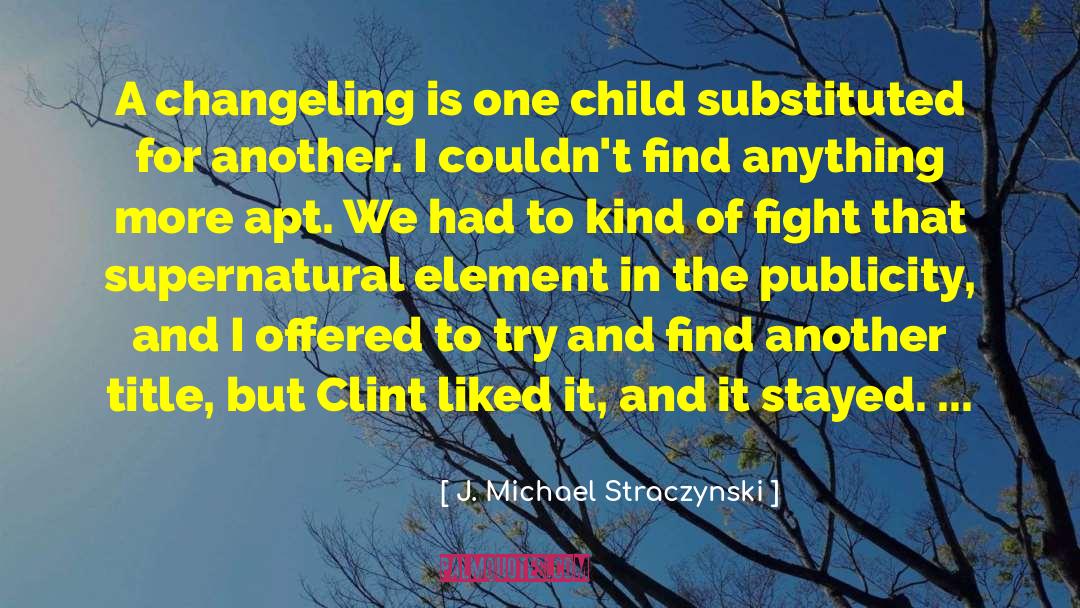 Changeling quotes by J. Michael Straczynski