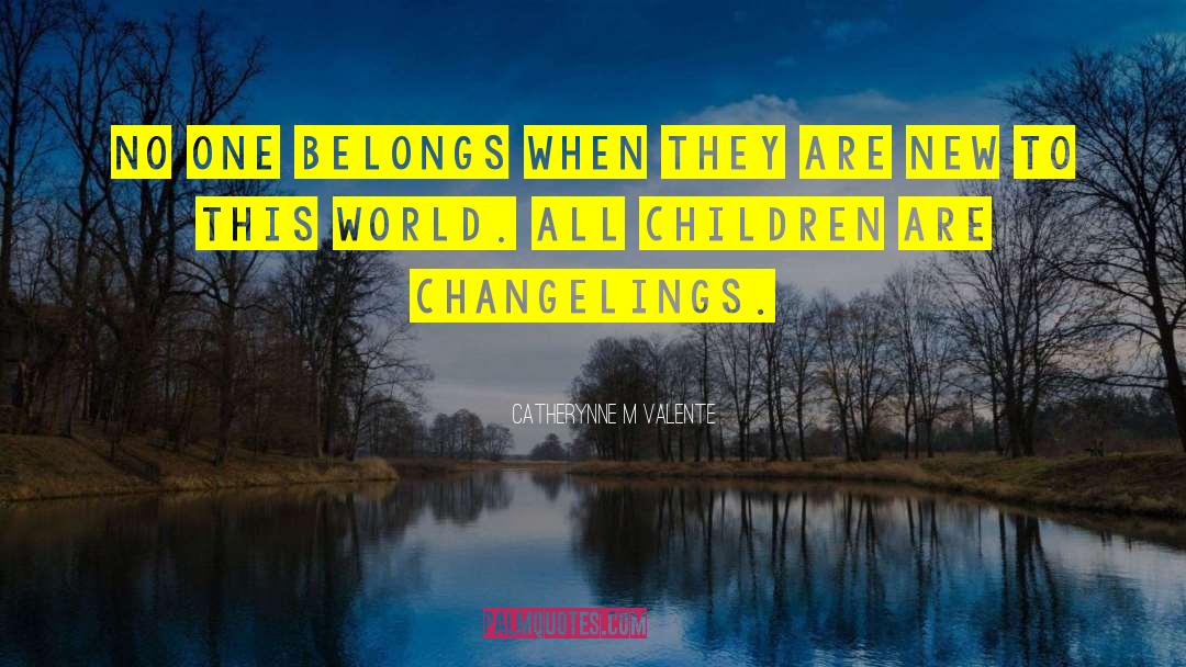 Changelings quotes by Catherynne M Valente