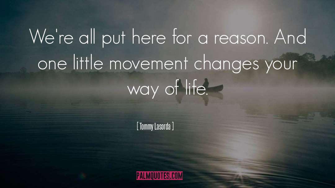 Changes Happen For A Reason quotes by Tommy Lasorda