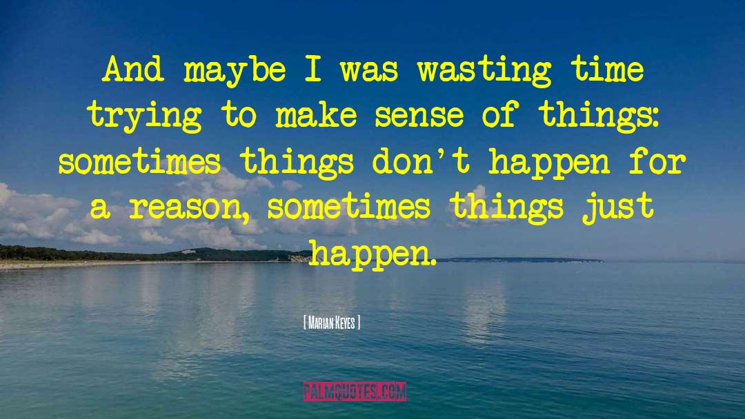 Changes Happen For A Reason quotes by Marian Keyes