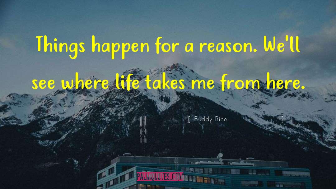 Changes Happen For A Reason quotes by Buddy Rice
