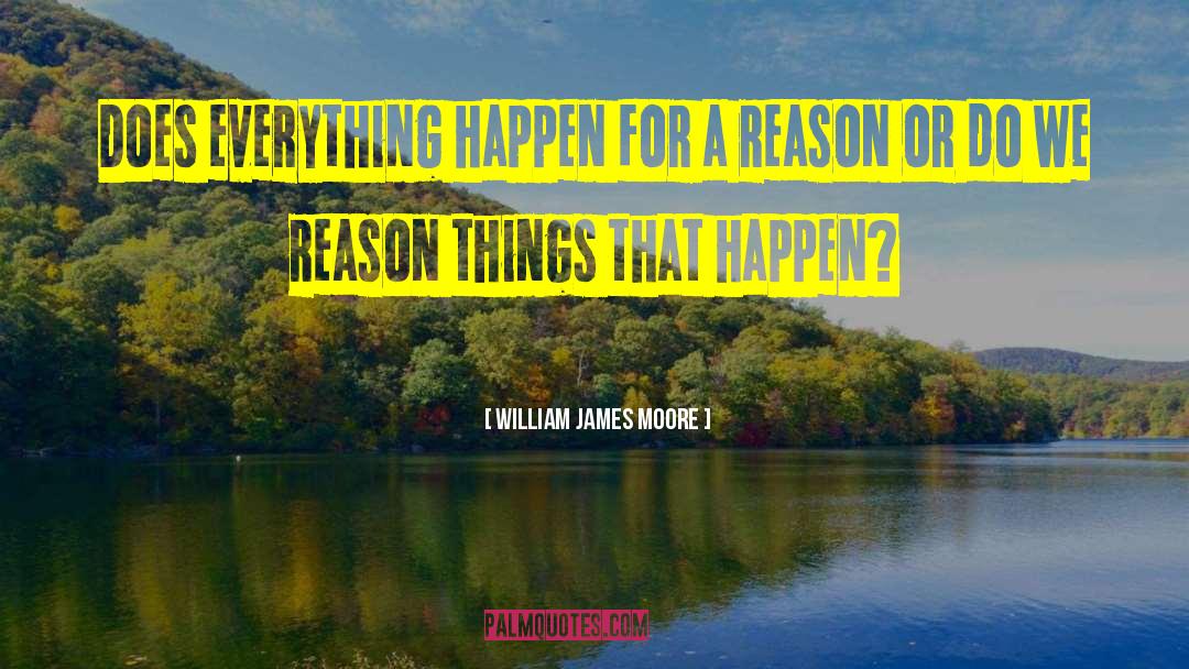 Changes Happen For A Reason quotes by William James Moore