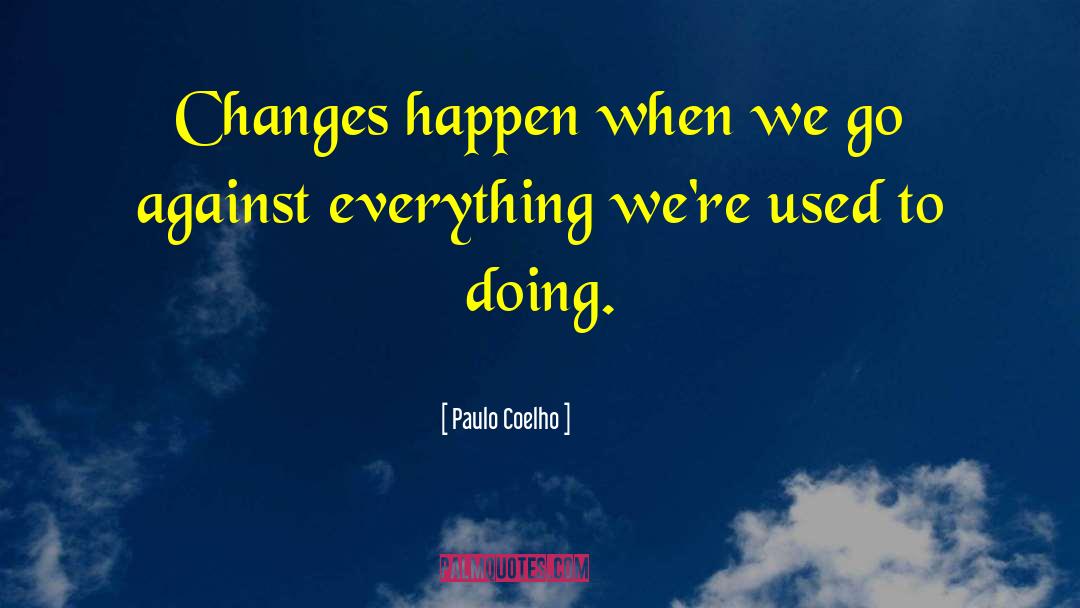 Changes Happen For A Reason quotes by Paulo Coelho