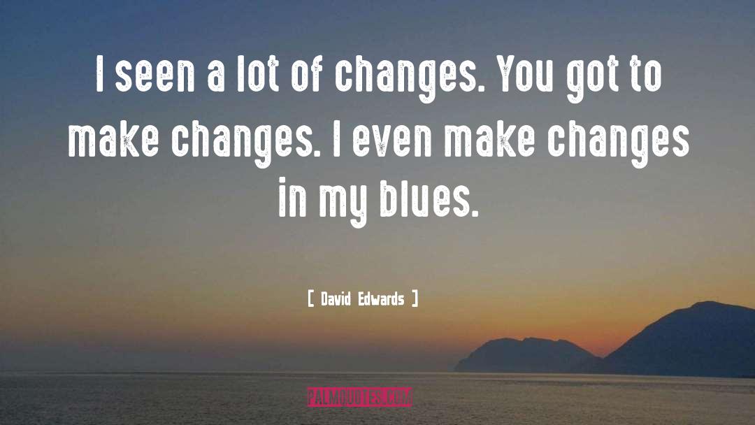 Changes Happen For A Reason quotes by David Edwards