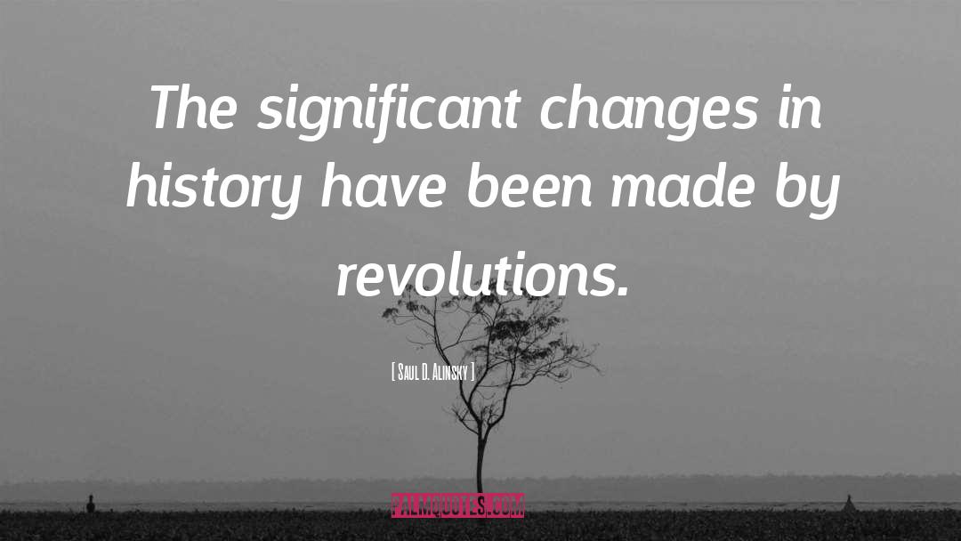 Changes In History quotes by Saul D. Alinsky