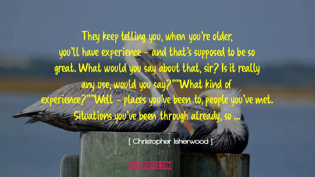 Changes In Your Life quotes by Christopher Isherwood