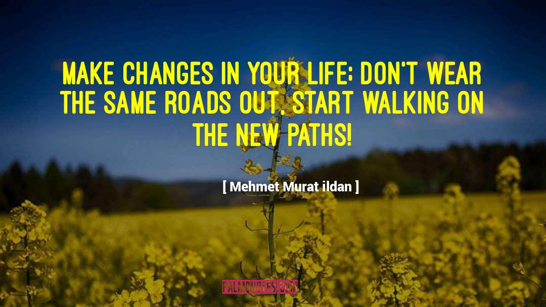 Changes In Your Life quotes by Mehmet Murat Ildan