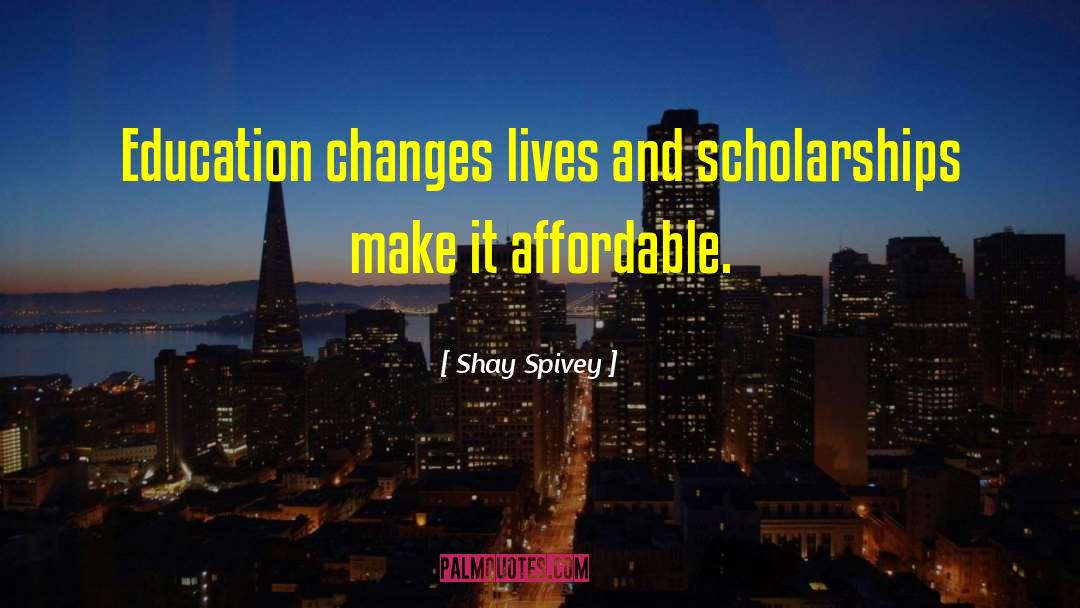 Changes Lives quotes by Shay Spivey