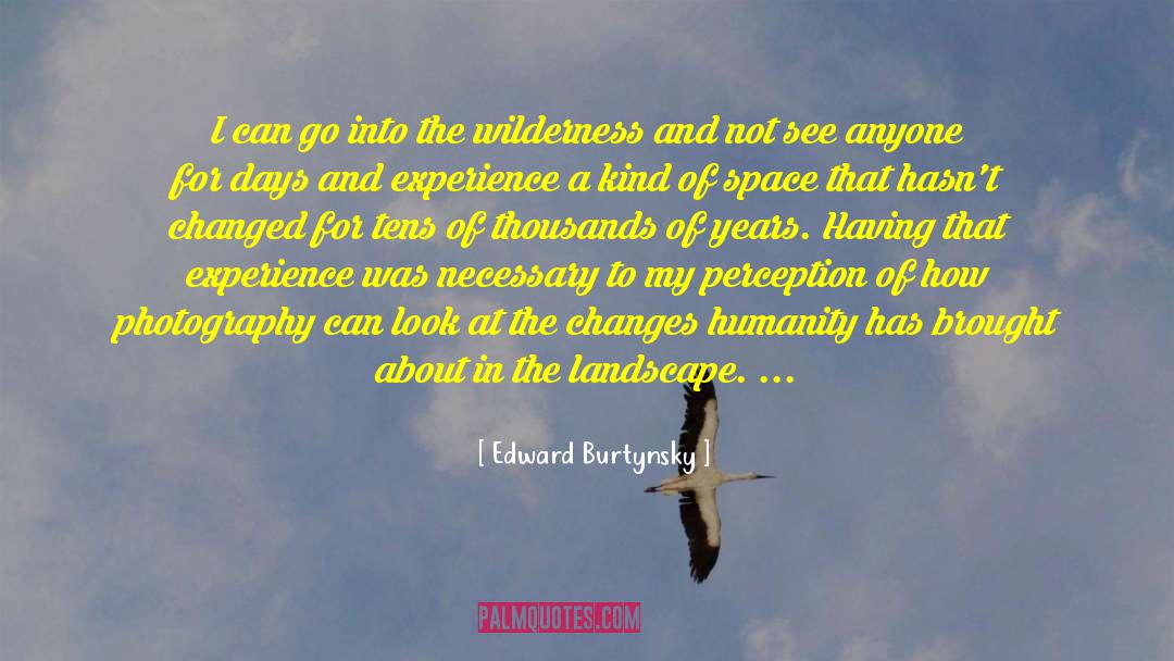 Changes Lives quotes by Edward Burtynsky