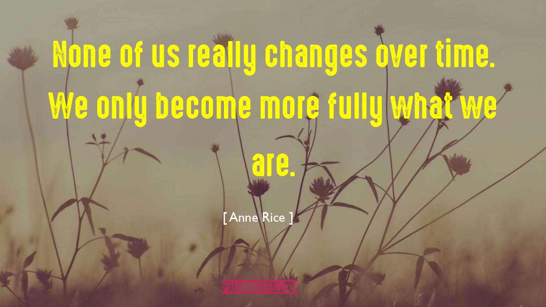 Changes Over Time quotes by Anne Rice