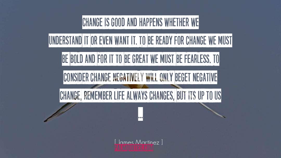 Changes quotes by James Martinez
