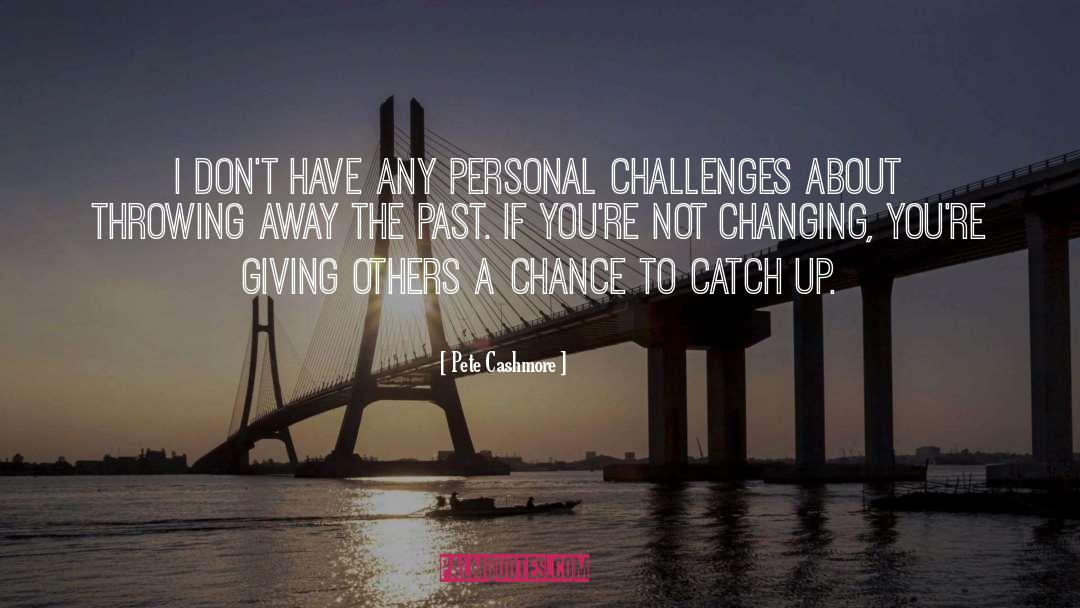 Changing Circumstances quotes by Pete Cashmore