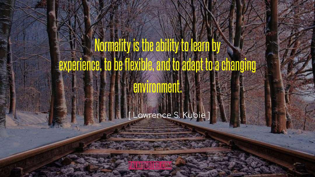 Changing Environment quotes by Lawrence S. Kubie
