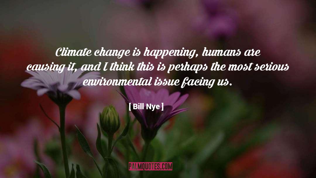 Changing Environment quotes by Bill Nye