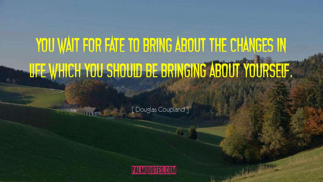 Changing Fate quotes by Douglas Coupland