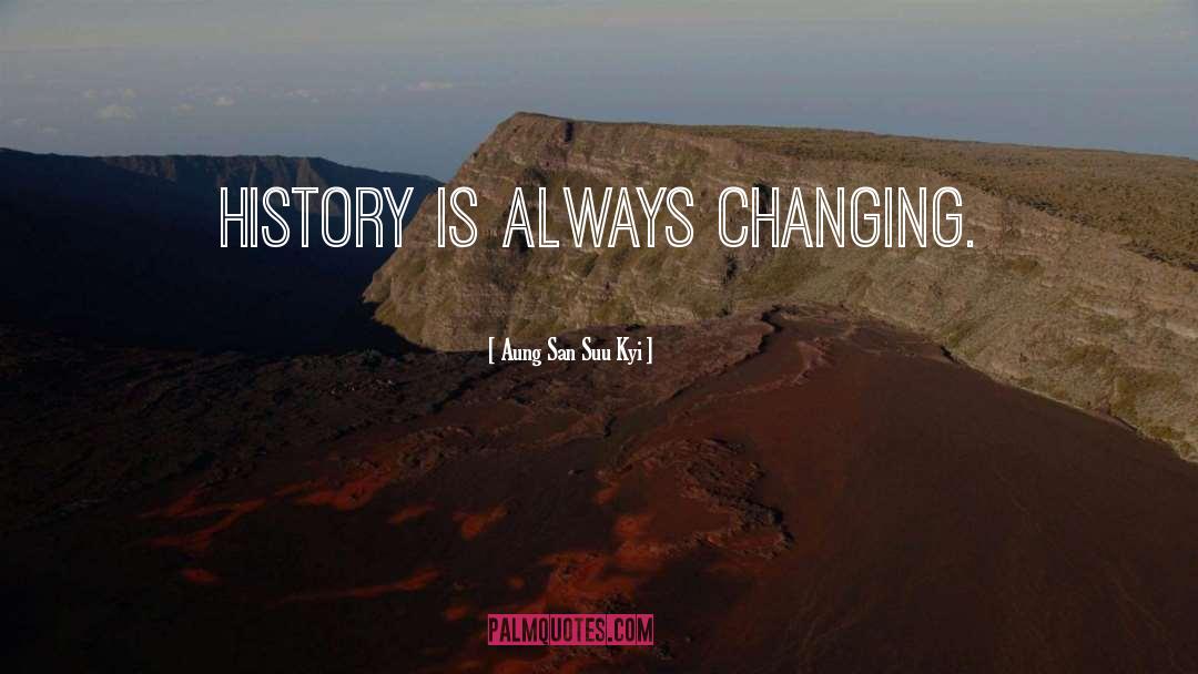Changing History quotes by Aung San Suu Kyi