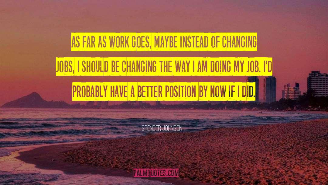 Changing Jobs quotes by Spencer Johnson
