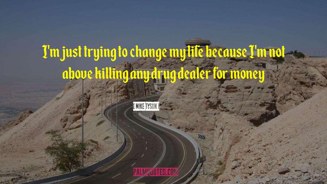 Changing My Life quotes by Mike Tyson