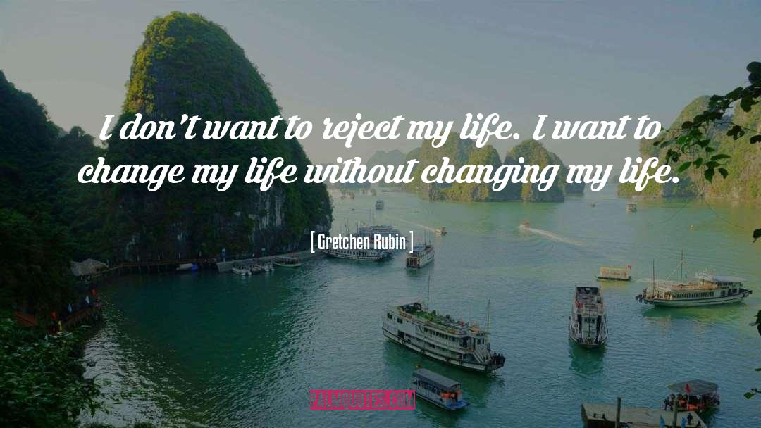 Changing My Life quotes by Gretchen Rubin