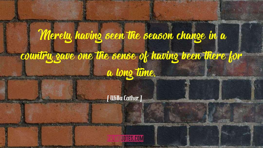 Changing Of Seasons quotes by Willa Cather