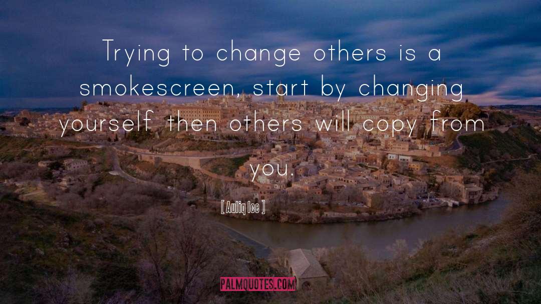 Changing Others quotes by Auliq Ice