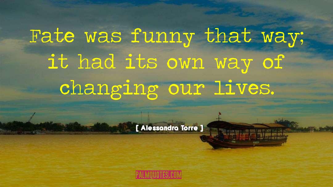 Changing Our Lives quotes by Alessandra Torre