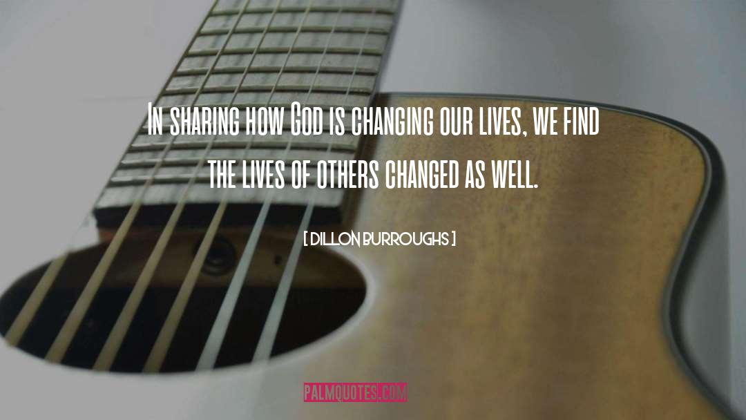 Changing Our Lives quotes by Dillon Burroughs