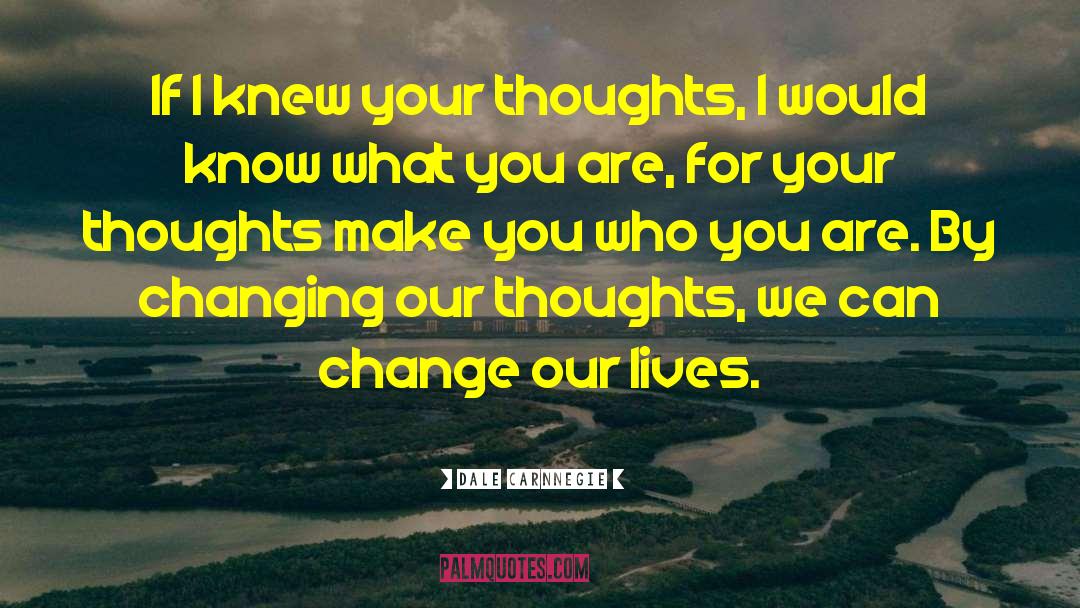 Changing Our Thoughts quotes by Dale Carnnegie