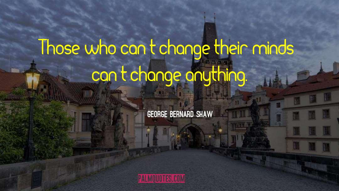 Changing People quotes by George Bernard Shaw