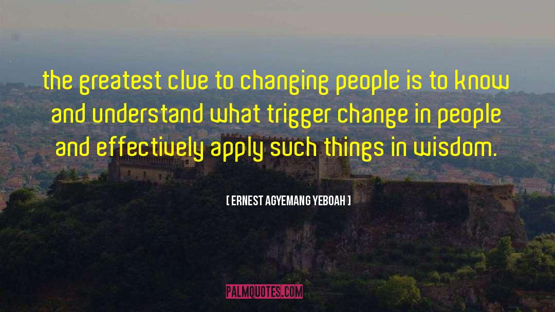 Changing People quotes by Ernest Agyemang Yeboah