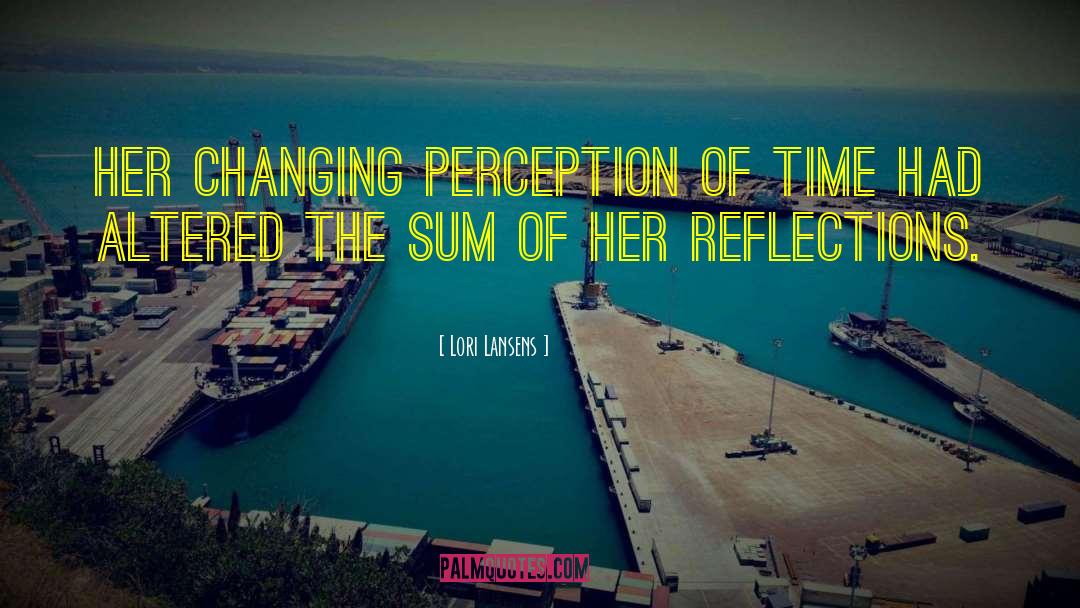 Changing Perception quotes by Lori Lansens