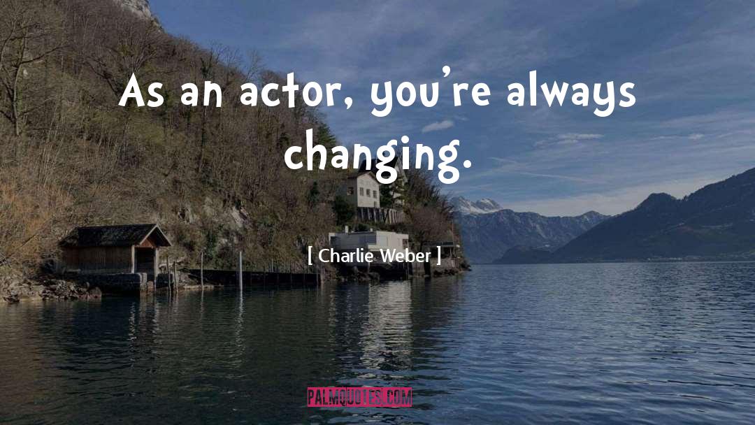 Changing Perspectives quotes by Charlie Weber