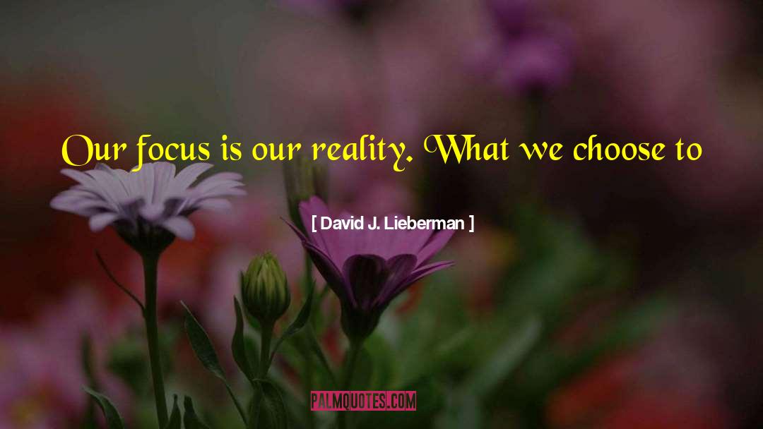 Changing Reality quotes by David J. Lieberman