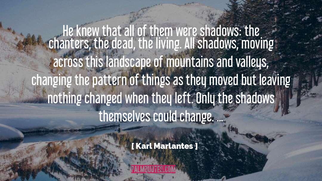 Changing Seasons quotes by Karl Marlantes