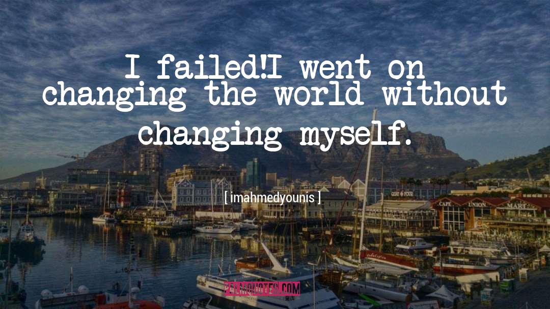 Changing The World quotes by Imahmedyounis