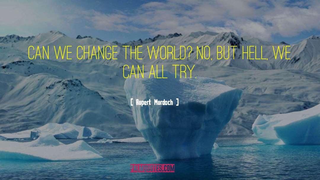 Changing The World quotes by Rupert Murdoch