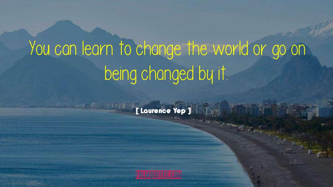 Changing The World quotes by Laurence Yep