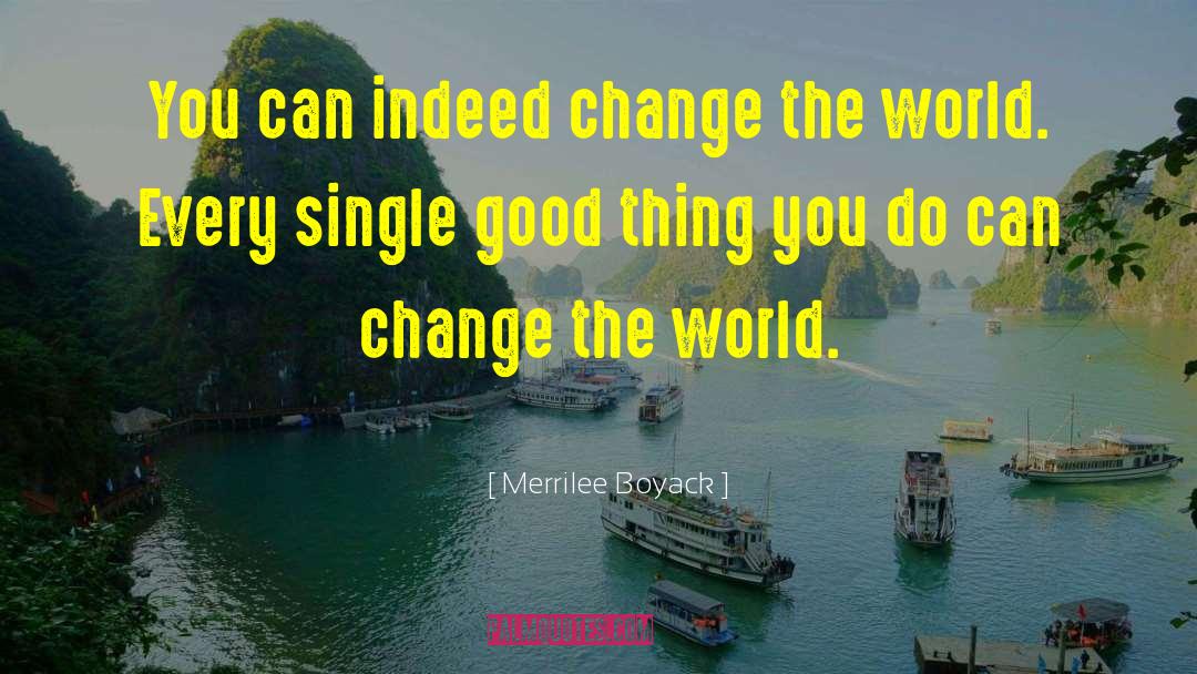 Changing The World quotes by Merrilee Boyack