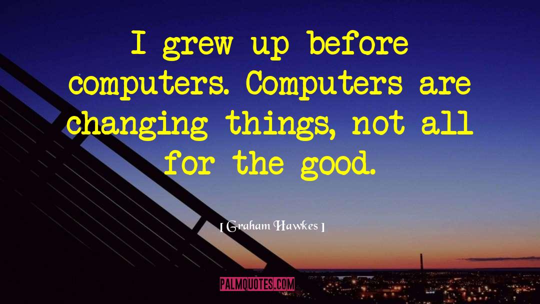 Changing Things quotes by Graham Hawkes