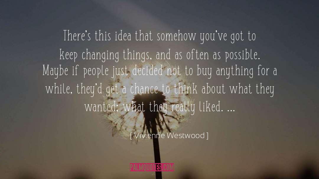 Changing Things quotes by Vivienne Westwood
