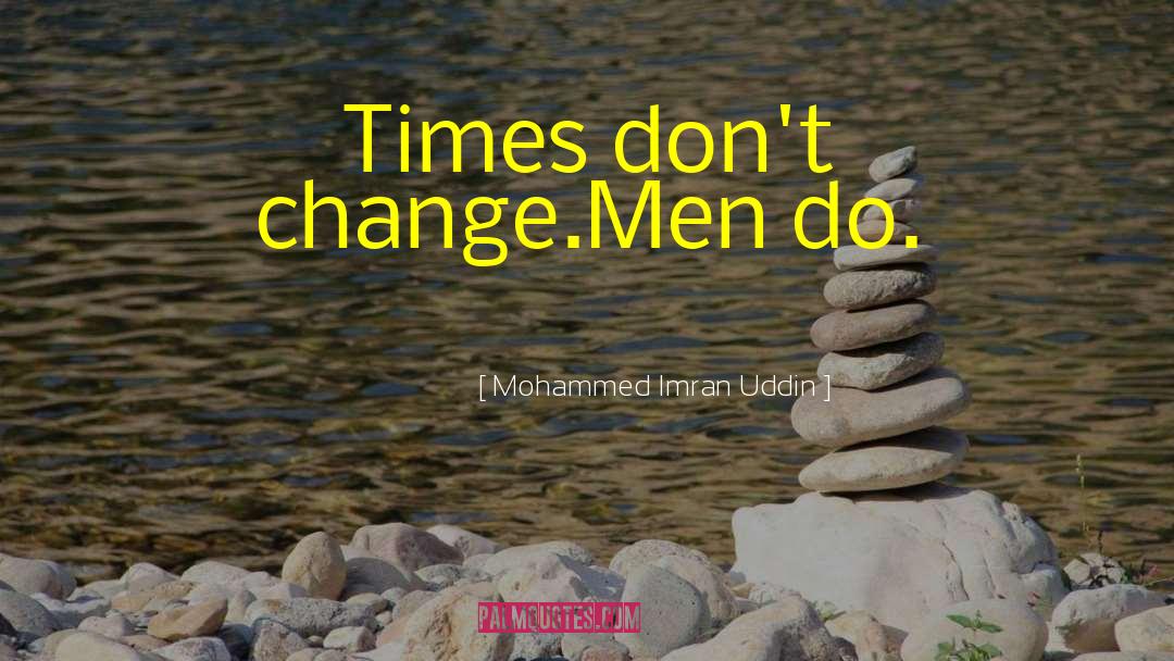 Changing Times quotes by Mohammed Imran Uddin