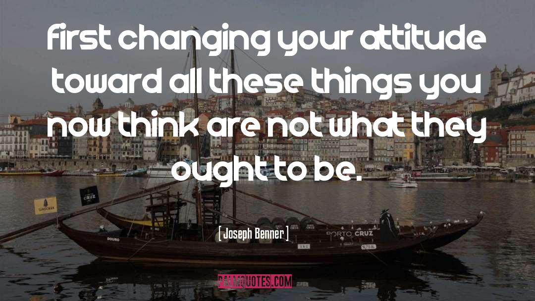 Changing Your Attitude quotes by Joseph Benner